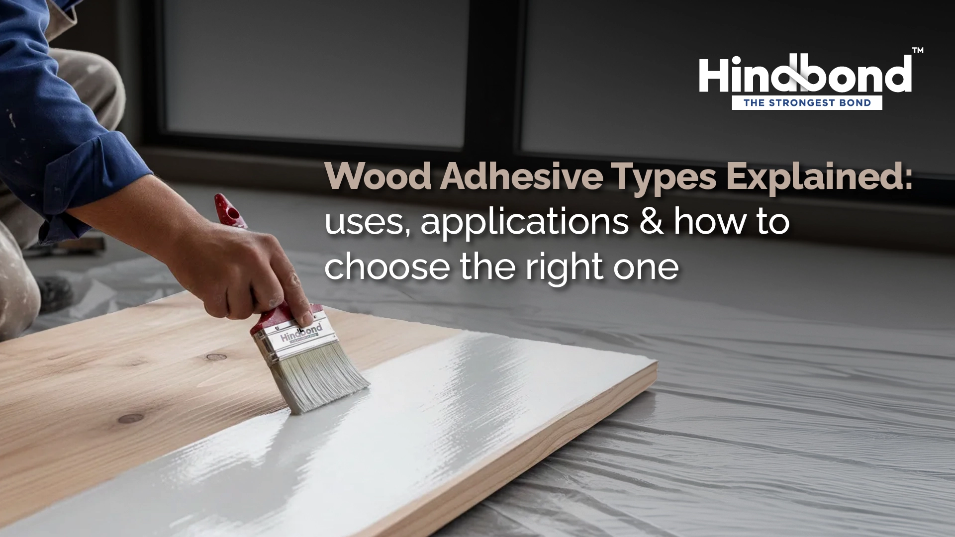 Wood Adhesive Types: Uses and Selection Guide | HindBond